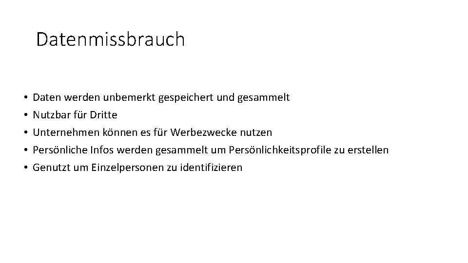 Datenmissbrauch • • • Daten werden unbemerkt gespeichert und gesammelt Nutzbar für Dritte Unternehmen