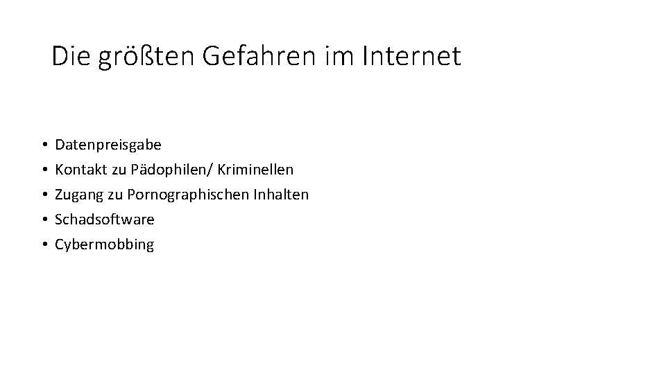 Die größten Gefahren im Internet • • • Datenpreisgabe Kontakt zu Pädophilen/ Kriminellen Zugang