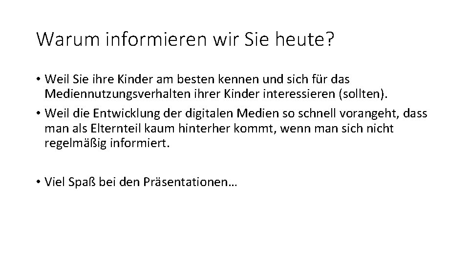 Warum informieren wir Sie heute? • Weil Sie ihre Kinder am besten kennen und