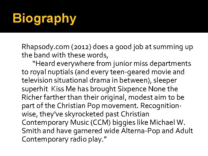 Biography Rhapsody. com (2012) does a good job at summing up the band with
