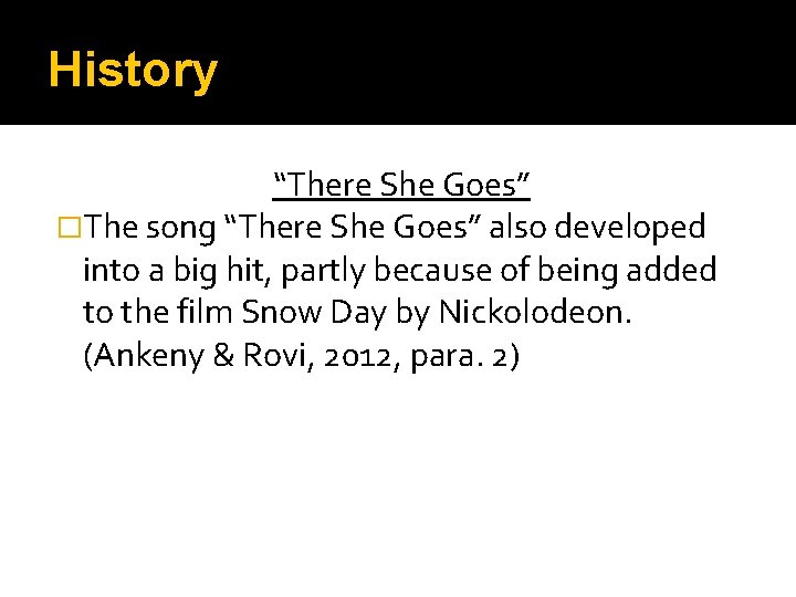 History “There She Goes” �The song “There She Goes” also developed into a big