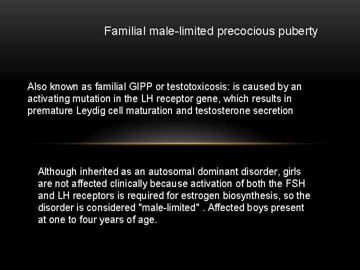 Familial male-limited precocious puberty Also known as familial GIPP or testotoxicosis: is caused by