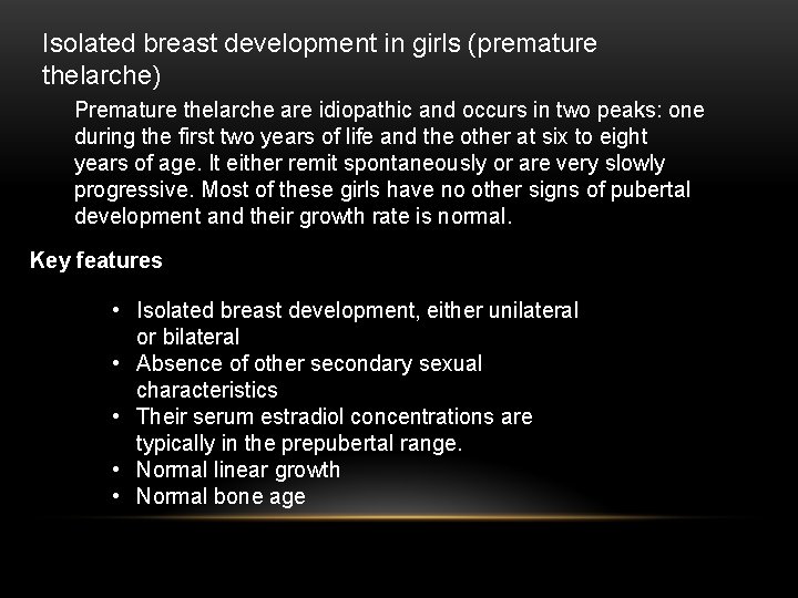 Isolated breast development in girls (premature thelarche) Premature thelarche are idiopathic and occurs in Isolated breast development in girls (premature thelarche) Premature thelarche are idiopathic and occurs in