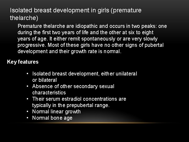 Isolated breast development in girls (premature thelarche) Premature thelarche are idiopathic and occurs in