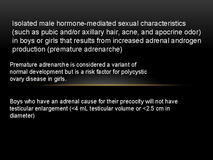 Isolated male hormone-mediated sexual characteristics (such as pubic and/or axillary hair, acne, and apocrine Isolated male hormone-mediated sexual characteristics (such as pubic and/or axillary hair, acne, and apocrine