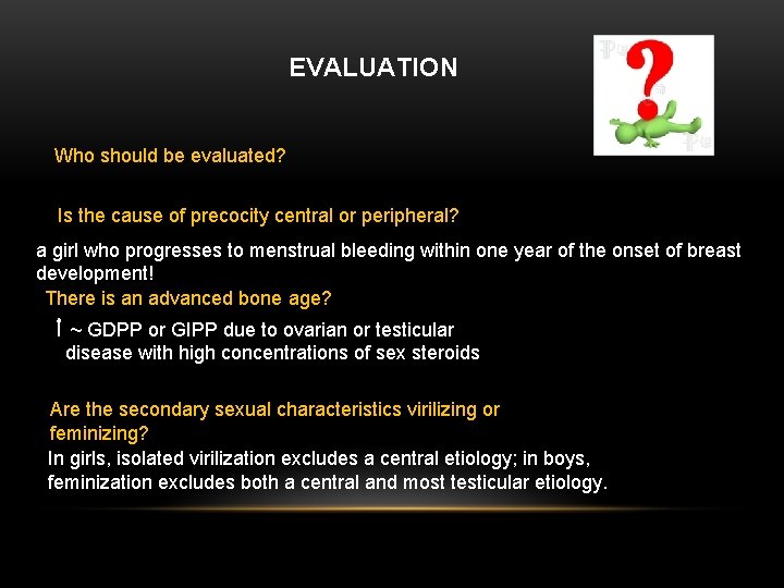 EVALUATION Who should be evaluated? Is the cause of precocity central or peripheral? a
