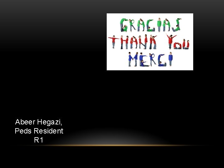 Abeer Hegazi, Peds Resident R 1 Abeer Hegazi, Peds Resident R 1