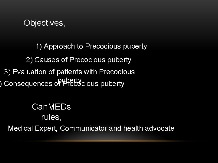 Objectives, 1) Approach to Precocious puberty 2) Causes of Precocious puberty 3) Evaluation of Objectives, 1) Approach to Precocious puberty 2) Causes of Precocious puberty 3) Evaluation of