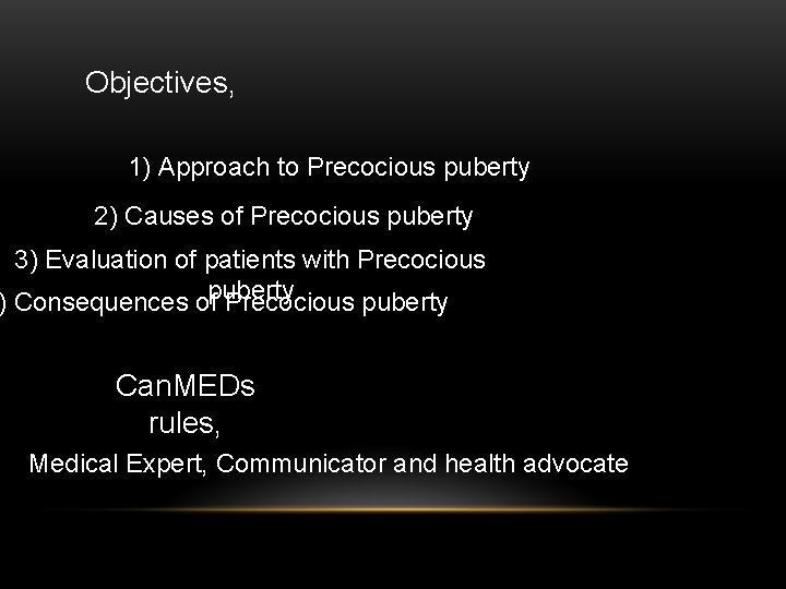 Objectives, 1) Approach to Precocious puberty 2) Causes of Precocious puberty 3) Evaluation of