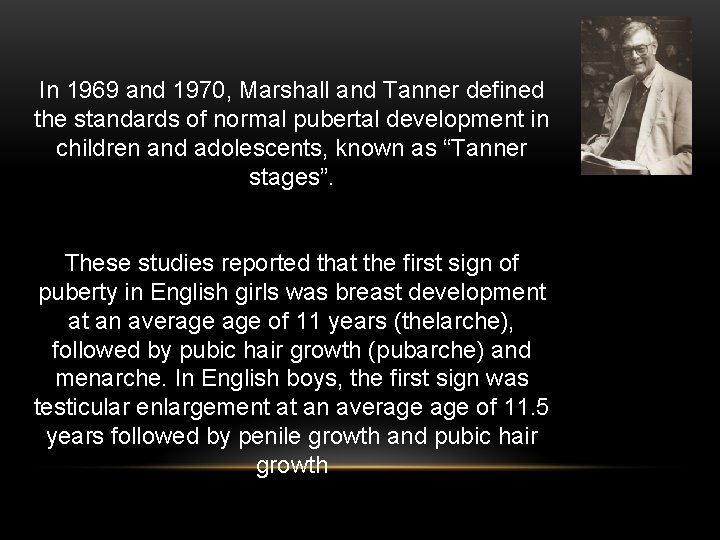 In 1969 and 1970, Marshall and Tanner defined the standards of normal pubertal development In 1969 and 1970, Marshall and Tanner defined the standards of normal pubertal development