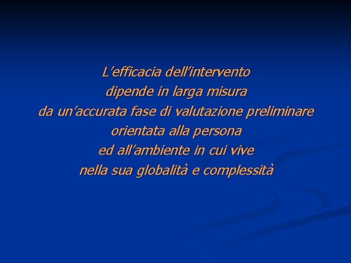 L’efficacia dell’intervento dipende in larga misura da un’accurata fase di valutazione preliminare orientata alla