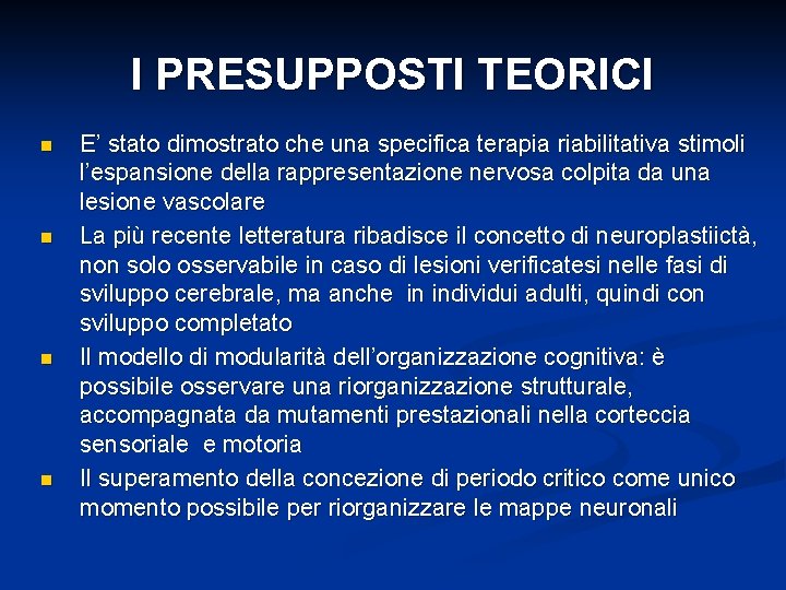 I PRESUPPOSTI TEORICI n n E’ stato dimostrato che una specifica terapia riabilitativa stimoli