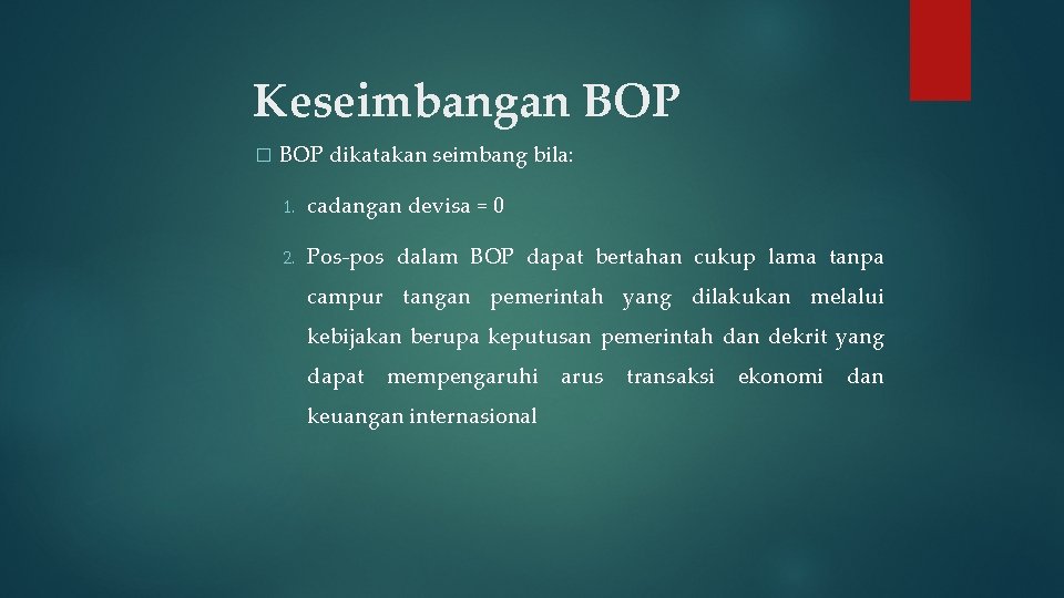 Keseimbangan BOP � BOP dikatakan seimbang bila: 1. cadangan devisa = 0 2. Pos-pos