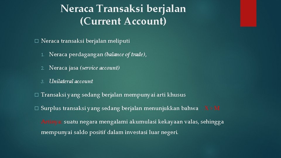 Neraca Transaksi berjalan (Current Account) � Neraca transaksi berjalan meliputi 1. Neraca perdagangan (balance