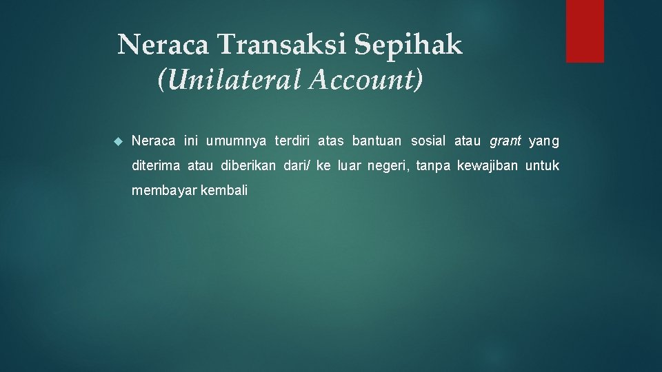 Neraca Transaksi Sepihak (Unilateral Account) Neraca ini umumnya terdiri atas bantuan sosial atau grant