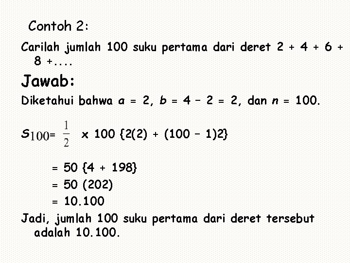 Contoh 2: Carilah jumlah 100 suku pertama dari deret 2 + 4 + 6