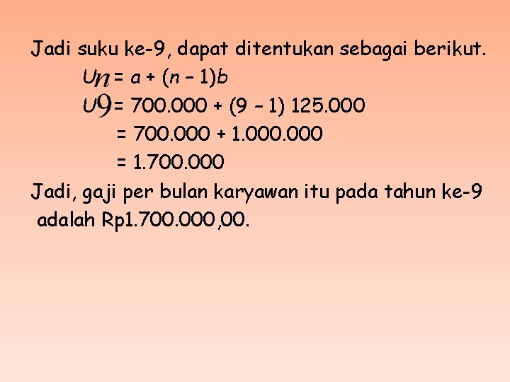 Jadi suku ke-9, dapat ditentukan sebagai berikut. U = a + (n – 1)b
