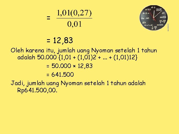 = = 12, 83 Oleh karena itu, jumlah uang Nyoman setelah 1 tahun adalah