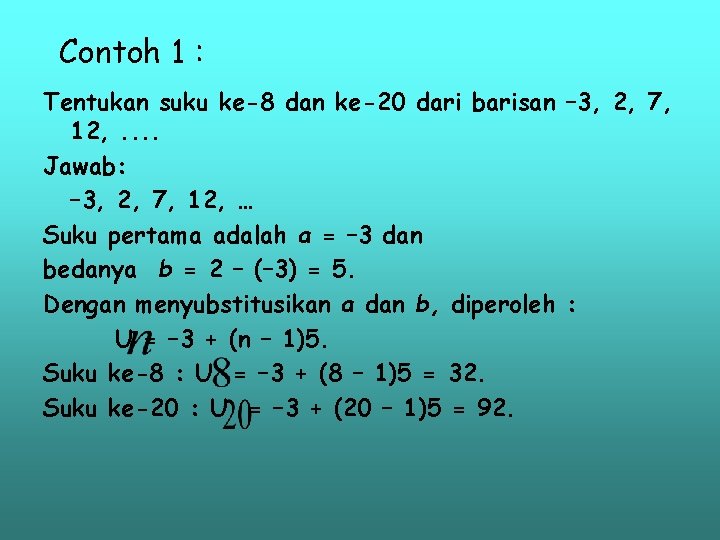 Contoh 1 : Tentukan suku ke-8 dan ke-20 dari barisan – 3, 2, 7,