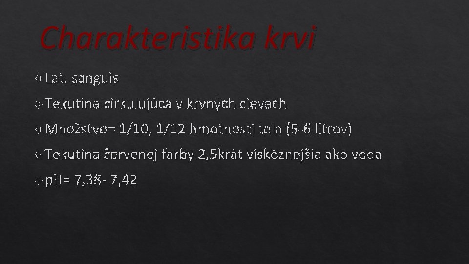 Charakteristika krvi Lat. sanguis Tekutina cirkulujúca v krvných cievach Množstvo= 1/10, 1/12 hmotnosti tela