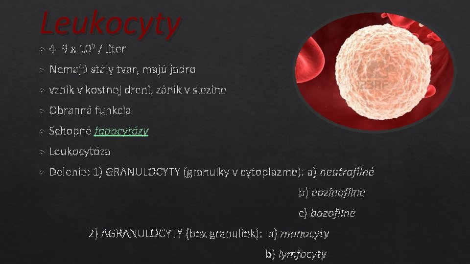 Leukocyty 4 - 9 x 109 / liter Nemajú stály tvar, majú jadro vznik