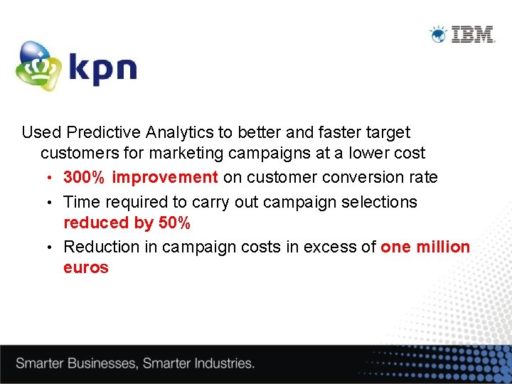 Used Predictive Analytics to better and faster target customers for marketing campaigns at a