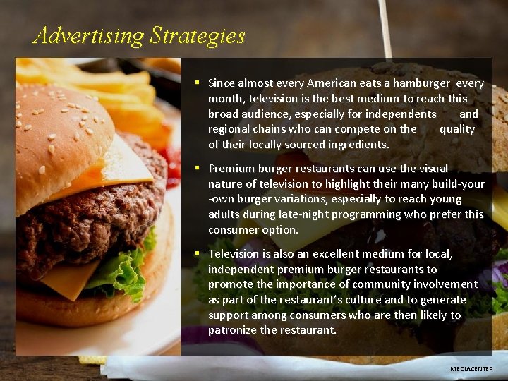 Advertising Strategies § Since almost every American eats a hamburger every month, television is