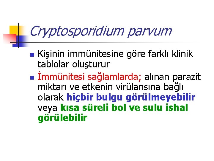 Cryptosporidium parvum n n Kişinin immünitesine göre farklı klinik tablolar oluşturur İmmünitesi sağlamlarda; alınan