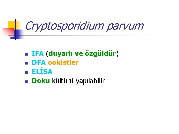 Cryptosporidium parvum n n IFA (duyarlı ve özgüldür) DFA ookistler ELİSA Doku kültürü yapılabilir