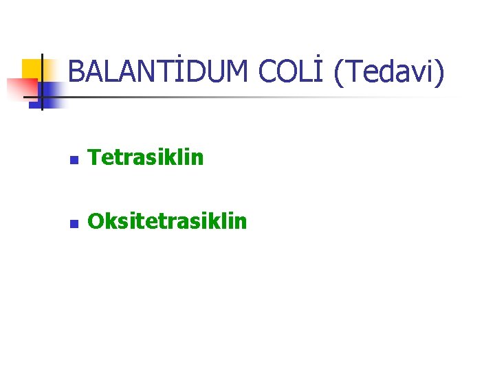 BALANTİDUM COLİ (Tedavi) n Tetrasiklin n Oksitetrasiklin 