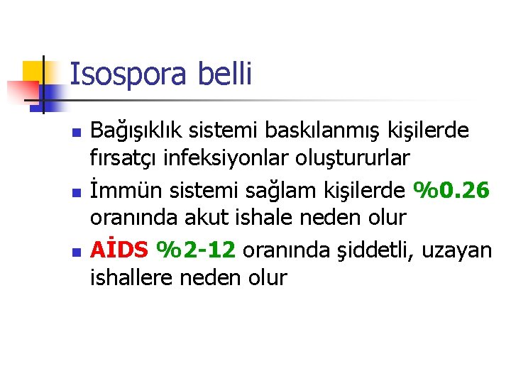 Isospora belli n n n Bağışıklık sistemi baskılanmış kişilerde fırsatçı infeksiyonlar oluştururlar İmmün sistemi