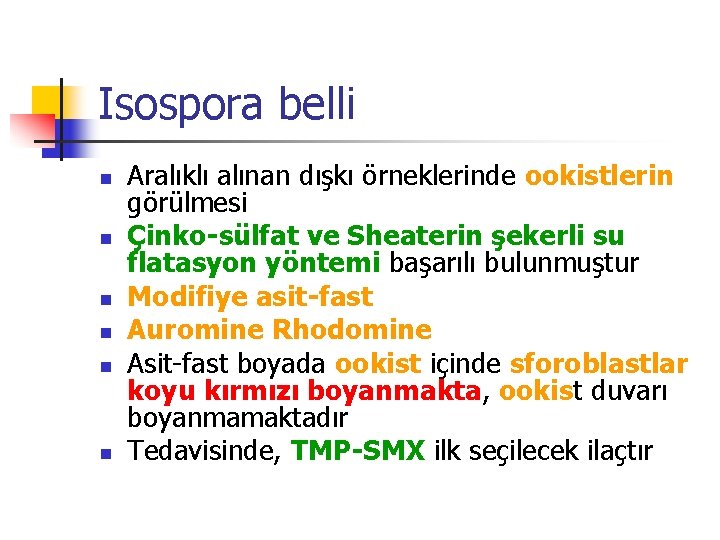 Isospora belli n n n Aralıklı alınan dışkı örneklerinde ookistlerin görülmesi Çinko-sülfat ve Sheaterin