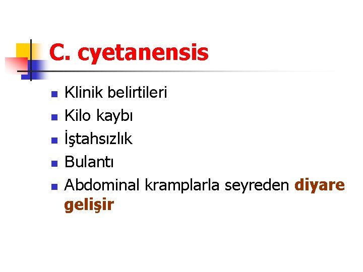 C. cyetanensis n n n Klinik belirtileri Kilo kaybı İştahsızlık Bulantı Abdominal kramplarla seyreden