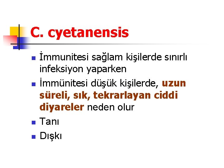 C. cyetanensis n n İmmunitesi sağlam kişilerde sınırlı infeksiyon yaparken İmmünitesi düşük kişilerde, uzun