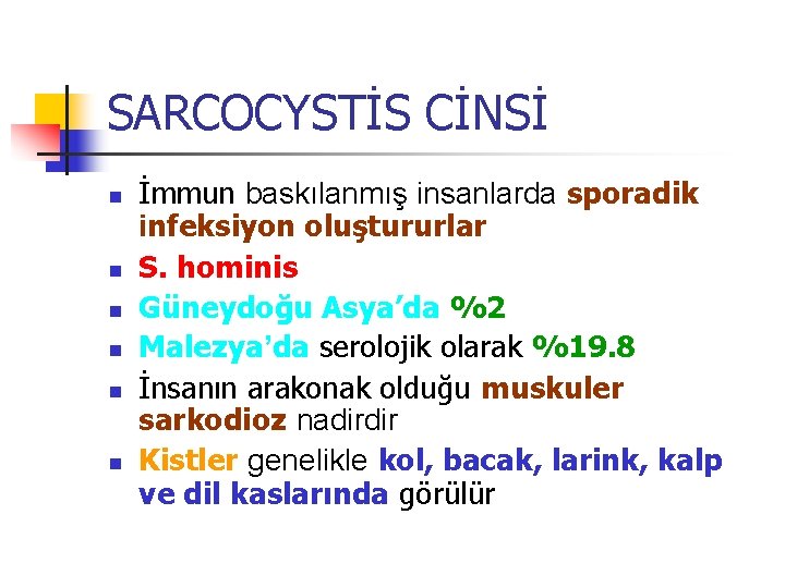 SARCOCYSTİS CİNSİ n n n İmmun baskılanmış insanlarda sporadik infeksiyon oluştururlar S. hominis Güneydoğu