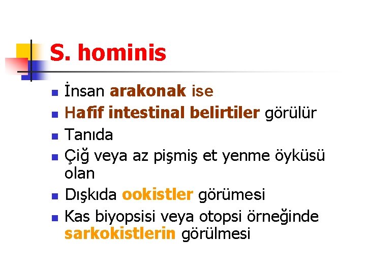 S. hominis n n n İnsan arakonak ise Hafif intestinal belirtiler görülür Tanıda Çiğ