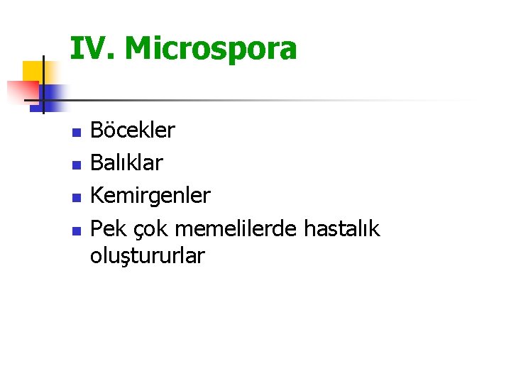 IV. Microspora n n Böcekler Balıklar Kemirgenler Pek çok memelilerde hastalık oluştururlar 