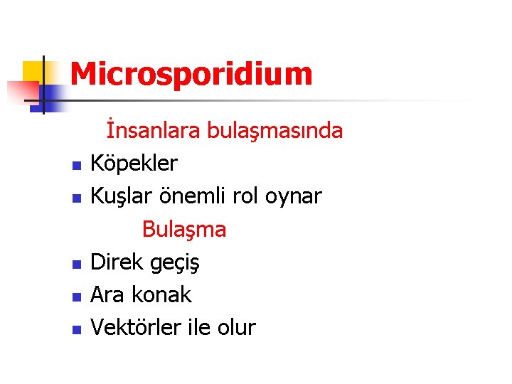 Microsporidium İnsanlara bulaşmasında n Köpekler n Kuşlar önemli rol oynar Bulaşma n Direk geçiş
