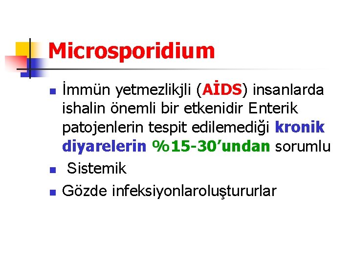 Microsporidium n n n İmmün yetmezlikjli (AİDS) insanlarda ishalin önemli bir etkenidir Enterik patojenlerin