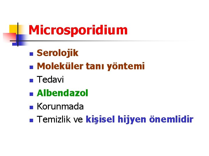 Microsporidium n n n Serolojik Moleküler tanı yöntemi Tedavi Albendazol Korunmada Temizlik ve kişisel