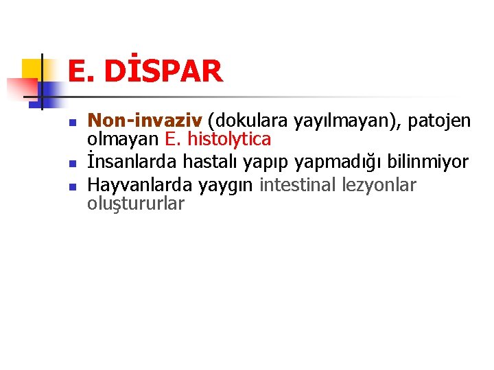 E. DİSPAR n n n Non-invaziv (dokulara yayılmayan), patojen olmayan E. histolytica İnsanlarda hastalı