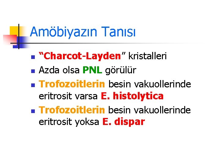 Amöbiyazın Tanısı n n “Charcot-Layden” kristalleri Azda olsa PNL görülür Trofozoitlerin besin vakuollerinde eritrosit