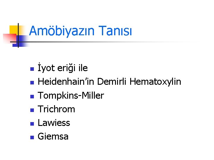 Amöbiyazın Tanısı n n n İyot eriği ile Heidenhain’in Demirli Hematoxylin Tompkins-Miller Trichrom Lawiess