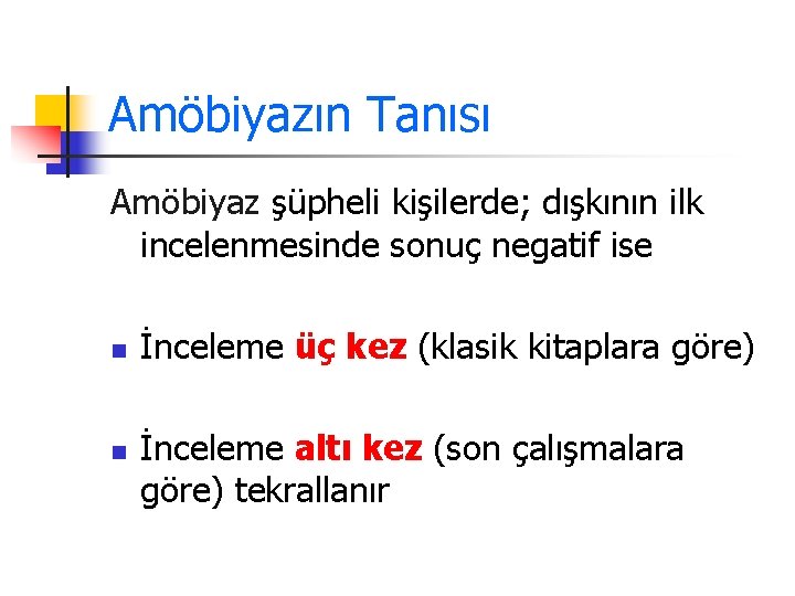 Amöbiyazın Tanısı Amöbiyaz şüpheli kişilerde; dışkının ilk incelenmesinde sonuç negatif ise n n İnceleme