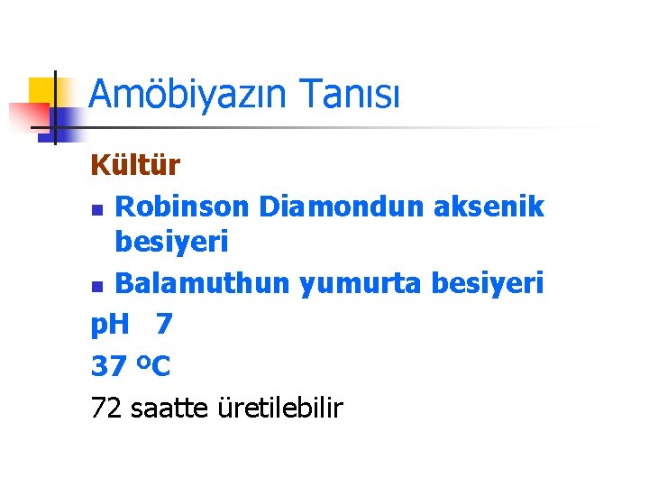 Amöbiyazın Tanısı Kültür n Robinson Diamondun aksenik besiyeri n Balamuthun yumurta besiyeri p. H