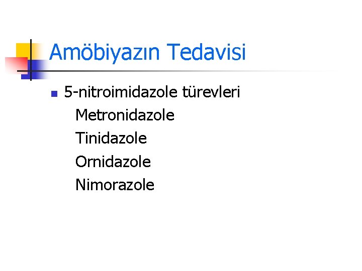 Amöbiyazın Tedavisi 5 -nitroimidazole türevleri Metronidazole Tinidazole Ornidazole Nimorazole n 