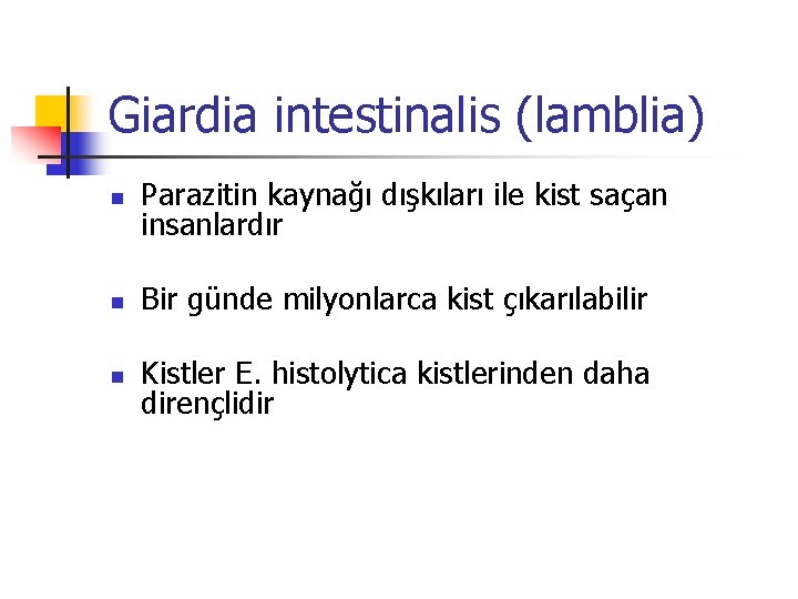 Giardia intestinalis (lamblia) n Parazitin kaynağı dışkıları ile kist saçan insanlardır n Bir günde