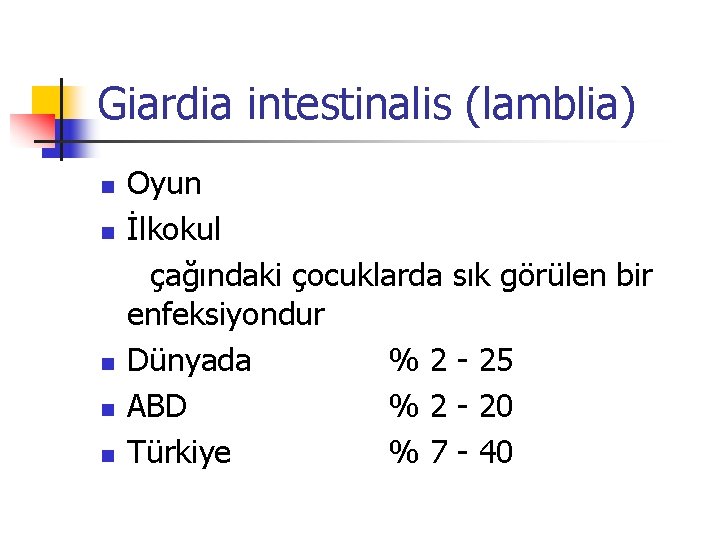 Giardia intestinalis (lamblia) Oyun n İlkokul çağındaki çocuklarda sık görülen bir enfeksiyondur n Dünyada