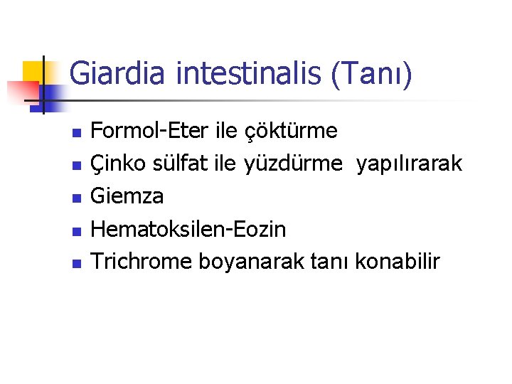 Giardia intestinalis (Tanı) Formol-Eter ile çöktürme n Çinko sülfat ile yüzdürme yapılırarak n Giemza