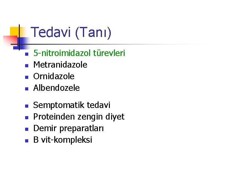 Tedavi (Tanı) n n n n 5 -nitroimidazol türevleri Metranidazole Ornidazole Albendozele Semptomatik tedavi